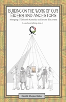 Building on The Work of Our Elders and Ancestors: Merging STEM and Kawaida to Elevate Blackness (...and everything else...) B0DQ5C67R2 Book Cover