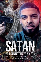 SATAN YOU CANNOT HAVE MY SON null Book Cover