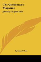 The Gentleman's Magazine: January To June 1831 1432526448 Book Cover