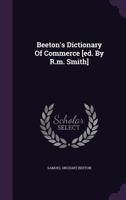 Beeton's Dictionary of Commerce [Ed. by R.M. Smith] 1179869435 Book Cover