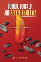 Burned, Blocked, and Better Than Ever: A Raw Journey of Healing B0FGCXZBHX Book Cover