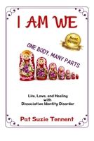 I AM WE - One Body, Many Parts: Life, Love, and Healing with Dissociative Identity Disorder 1947445839 Book Cover