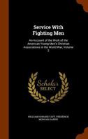Service With Fighting Men: An Account of the Work of the American Young Men's Christian Associations in the World War, Volume 2 1344724698 Book Cover