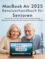 MacBook Air 2025 Benutzerhandbuch für Senioren: Schritt-für-Schritt-Hilfe für M4 zur Einrichtung, täglichen Nutzung und zum sicheren Surfen im Internet (German Edition) B0FQTTWTN3 Book Cover