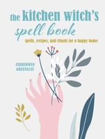 The Kitchen Witch's Spell Book: Turn your kitchen into a pagan power center 180065040X Book Cover
