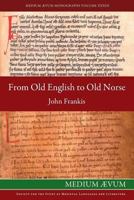 From Old English to Old Norse: A Study of Old English Texts Translated into Old Norse with an Edition of the English and Norse Versions of Ælfric's De Falsis Diis 0907570275 Book Cover