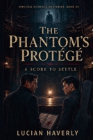 The Phantom's Protégé: A Score to Settle (Spectral Evidence Mysteries) B0FR79MCJN Book Cover