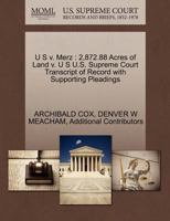 U S v. Merz: 2,872.88 Acres of Land v. U S U.S. Supreme Court Transcript of Record with Supporting Pleadings 1270478257 Book Cover