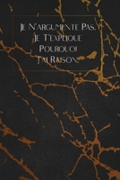Je N’argumente Pas. Je T’explique Pourquoi J’ai Raison.: envoyez-le comme cadeau à la personne qui vous vient à l'esprit, il/elle va l'adorer! 1653357282 Book Cover