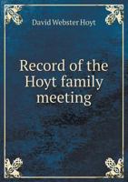 Record of the Hoyt family meeting: held at Stamford, Connecticut, June 20 and 21, 1866 9354027997 Book Cover