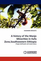 A history of the Manjo Minorities in Kafa Zone, Southwestern Ethiopia 384338097X Book Cover