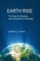 Earth Rise The Case for Studying and Using Earth in Astrology 0989952827 Book Cover