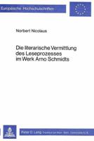 Die Literarische Vermittlung Des Leseprozesses Im Werk Arno Schmidts 3820466975 Book Cover