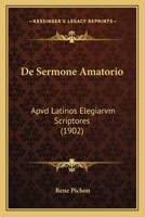 De Sermone Amatorio: Apvd Latinos Elegiarvm Scriptores (1902) 1167617681 Book Cover