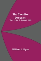 The Canadian Druggist, Vol., 1, No. 2; August, 1889 9354595359 Book Cover