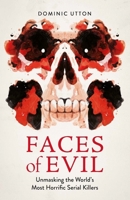 Faces of Evil: Unmasking the World's Most Horrific Serial Killers 1789296250 Book Cover