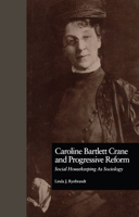 Caroline Bartlett Crane and Progressive Reform: Social Housekeeping as Sociology 1138969885 Book Cover