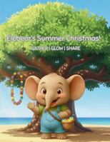 Elebear's Summer Christmas: Gather. Glow. Share. B0G52V1473 Book Cover