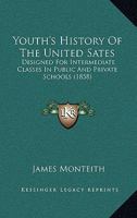 Youth's History of the United States. Designed for Intermediate Classes in Public and Private Schools 1149596767 Book Cover