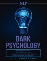 Persuasion, NLP, and How to Analyze People: Dark Psychology 3 Manuscripts - Secret Techniques To Analyze and Influence Anyone Using Body Language, Covert Persuasion, Manipulation, and Dark NLP 1951030893 Book Cover