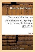 Oeuvres de Monsieur de Saint-Evremond. Tome 6 Apologie de M. Le Duc de Beaufort 2012193757 Book Cover