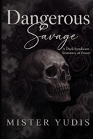 Dangerous Savage: A Dark Syndicate Romance of Power B0H58LMDZM Book Cover