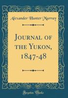 Journal of the Yukon, 1847-48 1173156232 Book Cover