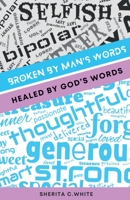 Broken By Man's Words Healed By God's Words 1955297266 Book Cover