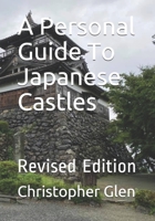 A Personal Guide To Japanese Castles: Revised Edition B08KHZDPM4 Book Cover