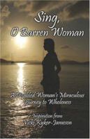 Sing, O Barren Woman: A Disabled Woman's Miraculous Journey to Wholeness 142416544X Book Cover