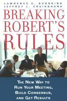 Breaking Robert's Rules: The New Way to Run Your Meeting, Build Consensus, and Get Results 0195308360 Book Cover