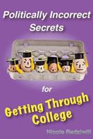 Politically Incorrect Secrets for Getting Through College 1468138928 Book Cover