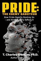 Pride: The Enemy Saboteur: How Pride Quietly Destroy Us - and How to Daily Defeat It 1977288316 Book Cover