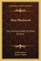Alias Bluebeard: The Life And Death Of Gilles De Raiz 1163144959 Book Cover