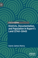Districts, Documentation, and Population in Rupert’s Land (1740–1840) 3030327299 Book Cover