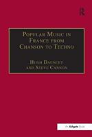 Popular Music in France from Chanson to Techno: Culture, Identity and Society (Ashgate Popular and Folk Music Series) 0754608492 Book Cover