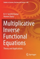 Multiplicative Inverse Functional Equations: Theory and Applications 3030453545 Book Cover