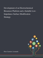 Development of an Electrochemical Biosensor Platform and a Suitable Low-Impedance Surface Modification Strategy 101328187X Book Cover