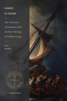 Christ Is Yours: The Assurance of Salvation in the Puritan Theology of William Gouge 1683592476 Book Cover