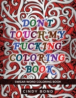 Don't Touch My Fucking Coloring Book : Swear Word Coloring Book 165657408X Book Cover