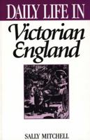 Daily Life in Victorian England (The Greenwood Press Daily Life Through History Series) 0313294674 Book Cover