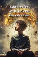 Guide Choc Pour Arrêter De Penser Automatiquement (French Edition) 9548843021 Book Cover