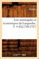 Loix Municipales Et A(c)Conomiques Du Languedoc. T. 4 (A0/00d.1780-1787) 2012747493 Book Cover