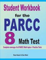 Student Workbook for the PARCC 8 Math Test: Complete coverage of all PARCC 8 Math topics + Practice Tests 1646120930 Book Cover