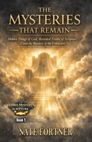The Mysteries That Remain: Hidden Things of God, Revealed Truths of Scripture, and the Borders of the Unknown B0GSWCDFFR Book Cover