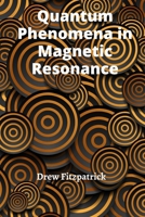 Quantum Phenomena in Magnetic Resonance: Exploring the Fundamental Principles of Nuclear and Electron Spins B0F6QW1BD8 Book Cover