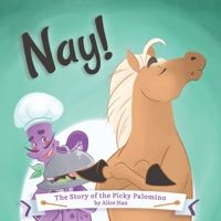 Nay! the Story of the Picky Palomino 1733473300 Book Cover