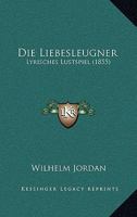 Die Liebesleugner: Lyrisches Lustspiel (1855) 1168381517 Book Cover