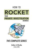 How to Rocket Your Private Investigation Business : The Complete Series 0989020177 Book Cover