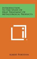 Introduction To The Study Of Heat Treatment Of Metallurgical Products 1258579421 Book Cover